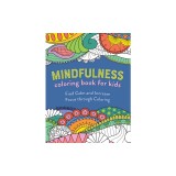 Mindfulness Coloring Book for Kids: Find Calm and Increase Focus Through Coloring