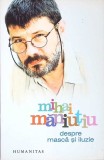 Despre Masca si Iluzie - Mihai Maniutiu - Humanitas, 2007 - Roman Psihologic - Editie Paperback