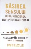 GASIREA SENSULUI DUPA PIERDEREA UNEI PERSOANE DRAGI-DAVID KESSLER-361356
