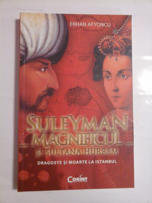 SULEYMAN MAGNIFICUL SI SULTANA HURREM * Dragoste si moarte la Istanbul - ERHAN AFYONCU