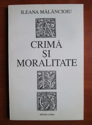 Ileana Malancioiu - Crima si moralitate (1993, cu autograf si dedicatie) foto