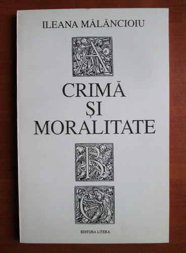 Ileana Malancioiu - Crima si moralitate (1993, cu autograf si dedicatie)