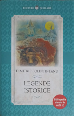 LEGENDE ISTORICE-DIMITRIE BOLINTINEANU foto