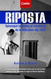 Riposta. Spionajul Israelian si masacrul de la Munchen din 1972/Aaron J. Klein
