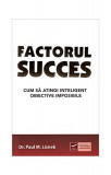 Factorul succes. Cum să atingi inteligent obiective imposibile - Paperback brosat - Paul M. Lisnek - Vidia