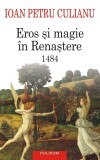 Eros si magie in renastere. 1484 - Ioan Petru Culianu, Editie in limba romana