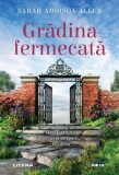 Gradina fermecata - Sarah Addison Allen - Editura Litera