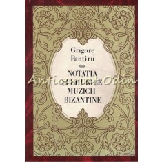 Notatia Si Ehurile Muzicii Bizantine - Grigore Pantiru