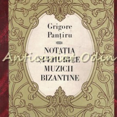 Notatia Si Ehurile Muzicii Bizantine - Grigore Pantiru