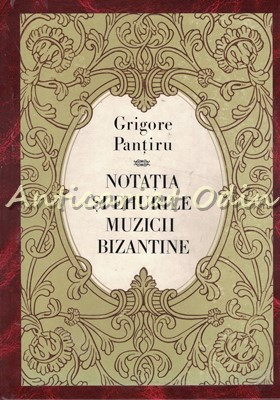Notatia Si Ehurile Muzicii Bizantine - Grigore Pantiru foto