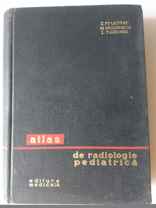 Atlas de radiologie pediatrica - Z. Fruhter, N. Nicolescu, I.Tudosiu (5+1)4