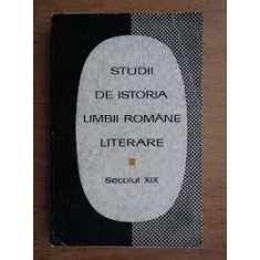 Studii din istoria limbii rom&acirc;ne literare, secolul XIX