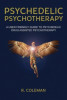 Psychedelic Psychotherapy a User Friendly Guide to Psychedelic Drug Assisted Psychotherapy