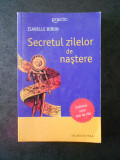 ISABELLE BIRON - SECRETUL ZILELOR DE NASTERE. ZODIACUL CELOR 366 DE ZILE