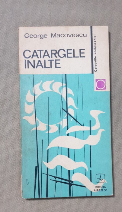Catargele &icirc;nalte. Colocviile adolescenței - George Msacovescu