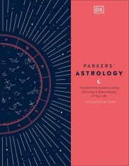 Parkers' Astrology: The Definitive Guide to Using Astrology in Every Aspect of Your Life