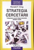 STRATEGIA CERCETARII. TREISPREZECE CURSURI DESPRE ELEMENTELE STIINTELOR SOCIALE-RONALD F. KING-359253