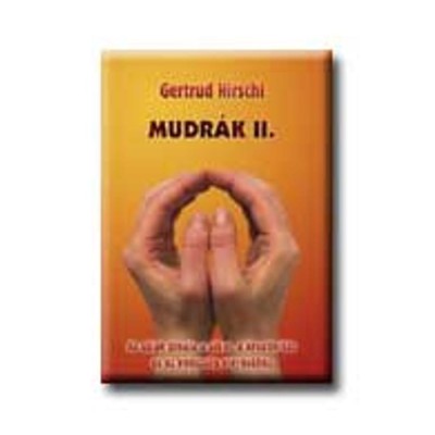 Mudr&amp;aacute;k II. - Az ujjak j&amp;oacute;g&amp;aacute;ja a siker, a kreativit&amp;aacute;s &amp;eacute;s az eg&amp;eacute;szs&amp;eacute;g el&amp;eacute;r&amp;eacute;s&amp;eacute;hez - Gertrud Hirschi foto