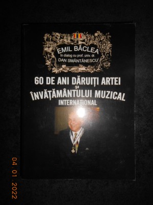 EMIL BACLEA - 60 DE ANI DARUITI ARTEI SI INVATAMANTULUI MUZICAL INTERNATIONAL foto