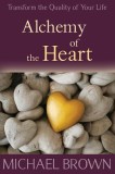 Alchemy of the Heart: Transforming Turmoil Into Peace Through Emotional Integration