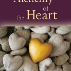 Alchemy of the Heart: Transforming Turmoil Into Peace Through Emotional Integration