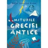 Miturile Greciei antice, Roger Lancelyn Green, Curtea Veche Publishing