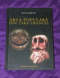 Cumpara ieftin Ion Cherciu &ndash; Arta populara din Tara Vrancei
