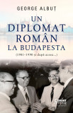 Cumpara ieftin Un diplomat rom&acirc;n la Budapesta (1981&ndash;1990 și după aceea...), Corint