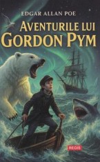 Aventurile lui Gordon Pym - Edgar Allan Poe - Editura Regis (Editpress SRL)