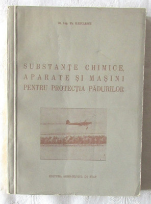 &amp;quot;SUBSTANTE CHIMICE, APARATE SI MASINI PENTRU PROTECTIA PADURILOR&amp;quot;, 1954. Tiraj 3100 exemplare foto