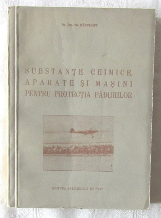 &quot;SUBSTANTE CHIMICE, APARATE SI MASINI PENTRU PROTECTIA PADURILOR&quot;, 1954. Tiraj 3100 exemplare