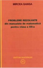 Probleme rezolvate din manualele de matematica pentru clasa a XII-a | Mircea Ganga