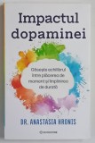 IMPACTUL DOPAMINEI , GASESTE ECHILIBRUL INTRE PLACEREA SI IMPLINIREA DE DURATA de ANASTASIA HRONIS , 2026