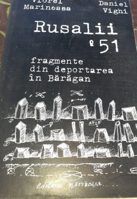 RUSALII &amp;#039;51 FRAGMENTE DIN DEPORTAREA IN BARAGAN VIOREL MARINEASA DANIEL VIGHI foto