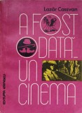 A Fost Odata... Un Cinema - Lazar Cassvan, Teatru, Editura Eminescu 1983, Clepsidra, Romana, Paperback, 305 Pagini