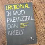 Dan Ariely - Irational in mod previzibil (fortele ascunse care ne influenteaza deciziile)