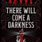 There Will Come a Darkness