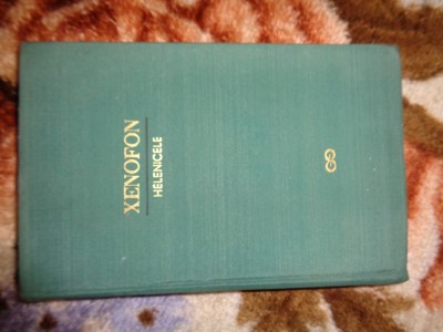 Helenicele ( o continuare a istoriei grecesti in completarea operei lui Tucidide )- Xenofon / editie cartonata , 364 pagini foto