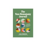 The Non-Monogamy Journal: 90+ Scenarios and Questions to Define Boundaries and Make Polyamory Work for You