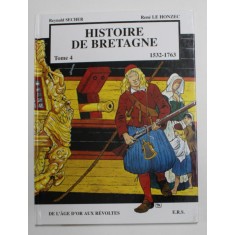 HISTOIRE DE BRETAGNE , 1532 - 1763 , TOME IV par REYNALD SECHER et RENE LE HONZEC , 1999