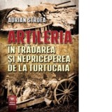 Artileria in tradare si nepriceperea de la Turtucaia