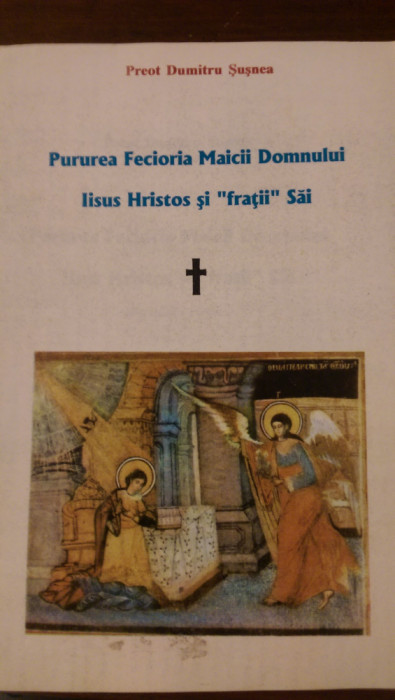 Pururea Fecioria Maicii Domnului Iisus Hristos si fratii sai Preot D.Susnea 1990