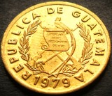 Moneda exotica 1 CENTAVO - GUATEMALA, anul 1979 * cod 4490 = UNC + LUCIU BATERE