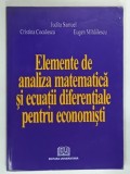 ELEMENTE DE ANALIZA MATEMATICA SI ECUATII DIFERENTIALE PENTRU ECONOMISTI de JUDITA SAMUEL ... EUGEN MIHAILESCU , 2007