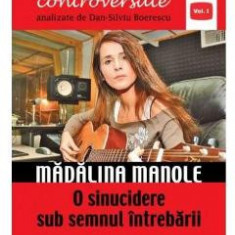 Destine controversate vol.1: Madalina Manole - Dan-Silviu Boerescu