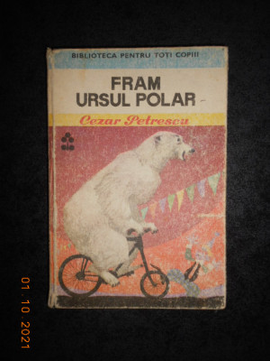 Cezar Petrescu - Fram, ursul polar (1977, editie cartonata) foto