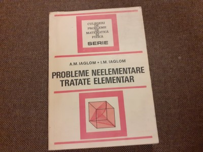 Probleme neelementare tratate elementar A.M.Iaglom,I.M.Iaglom foto