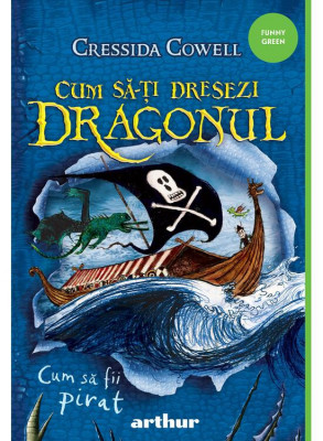 Cum Sa-Ti Dresezi Dragonul 2: Cum Sa Fii Pirat, Cressida Cowell - Editura Art foto