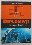 DIPLOMATI IN JURUL LUMII de ELENA CHIRITA , CONVORBIRI CU SOTII DE AMBASADORI , 2014