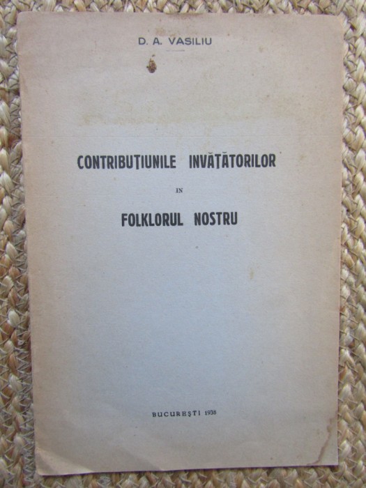 CONTRIBUTIUNILE INVATATORILOR IN FOLKLORUL NOSTRU de D. A. VASILIU 1938
